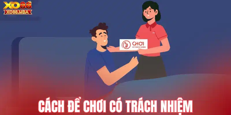 Cách để chơi có trách nhiệm hiệu quả