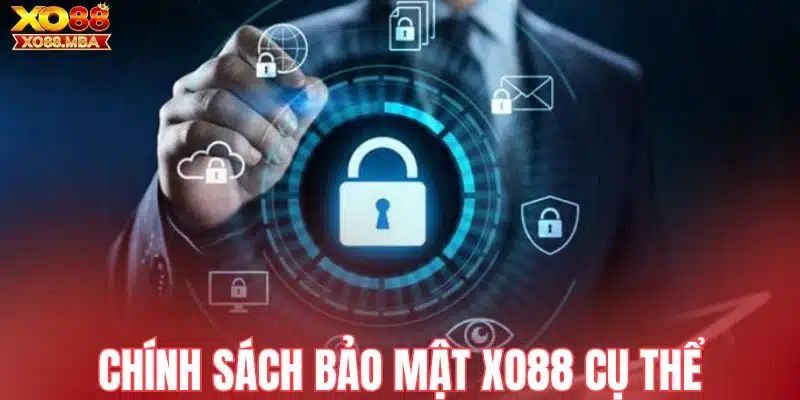 Chính sách bảo mật Xo88 cụ thể