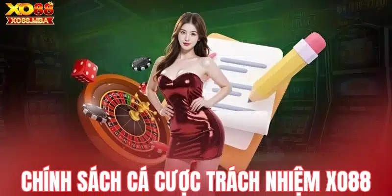 Chính sách cá cược trách nhiệm Xo88
